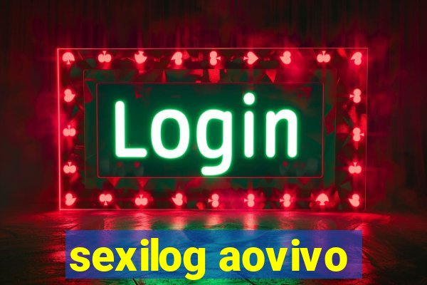 sexilog aovivo